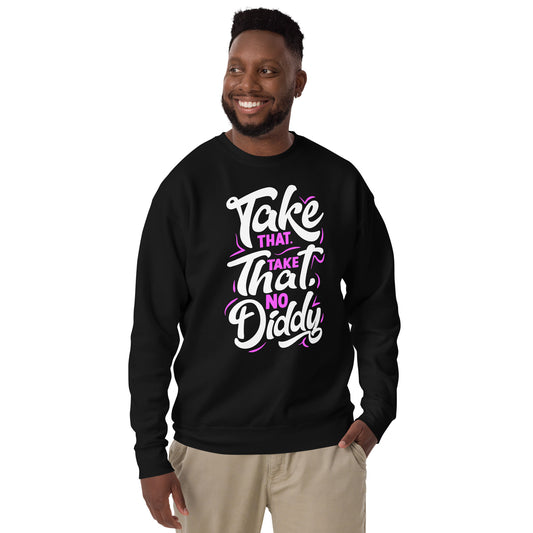 Take That Take That - No Diddy- Unisex Sweatshirt