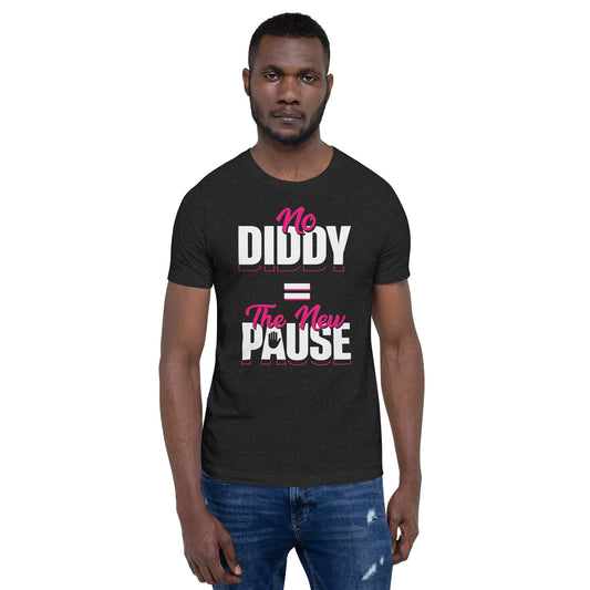 No Diddy = The New Pause - Unisex Tee